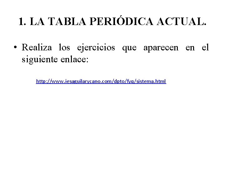 1. LA TABLA PERIÓDICA ACTUAL. • Realiza los ejercicios que aparecen en el siguiente