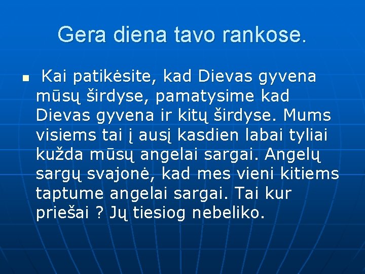 Gera diena tavo rankose. n Kai patikėsite, kad Dievas gyvena mūsų širdyse, pamatysime kad