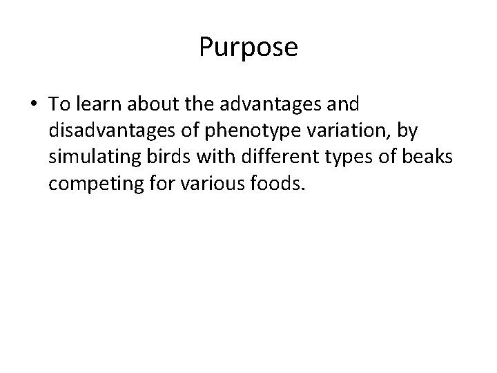 Purpose • To learn about the advantages and disadvantages of phenotype variation, by simulating