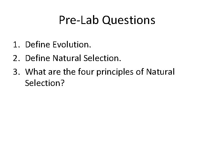 Pre-Lab Questions 1. Define Evolution. 2. Define Natural Selection. 3. What are the four