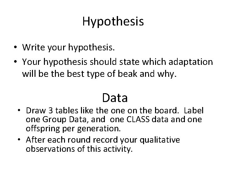Hypothesis • Write your hypothesis. • Your hypothesis should state which adaptation will be
