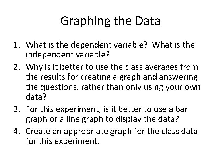 Graphing the Data 1. What is the dependent variable? What is the independent variable?