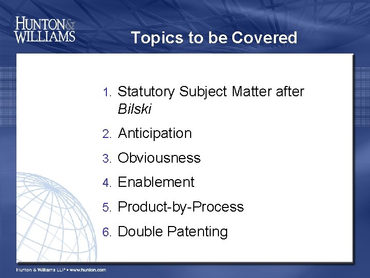 Topics to be Covered 1. Statutory Subject Matter after Bilski 2. Anticipation 3. Obviousness