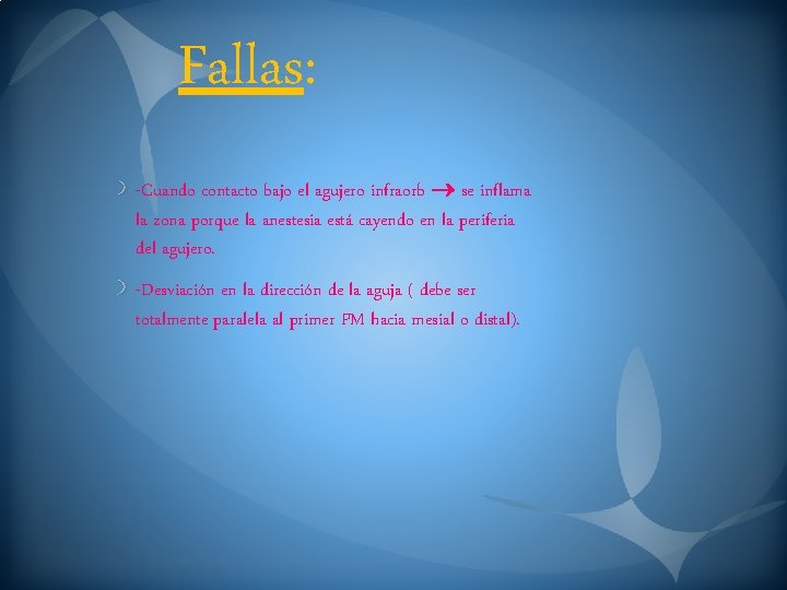Fallas: -Cuando contacto bajo el agujero infraorb se inflama la zona porque la anestesia