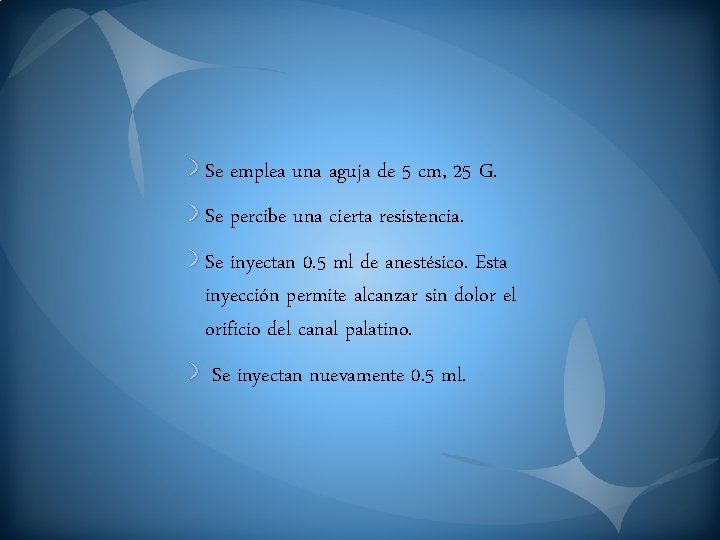 Se emplea una aguja de 5 cm, 25 G. Se percibe una cierta resistencia.