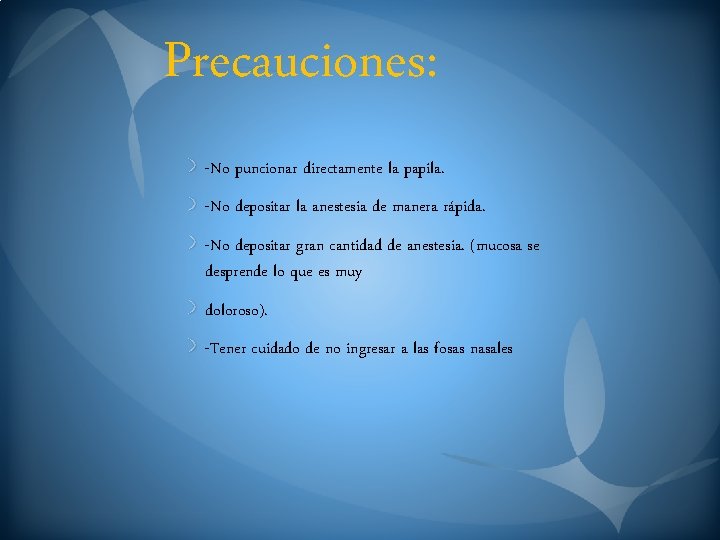 Precauciones: -No puncionar directamente la papila. -No depositar la anestesia de manera rápida. -No