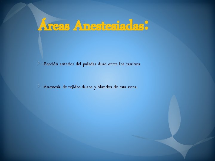 Áreas Anestesiadas: -Porción anterior del paladar duro entre los caninos. -Anestesia de tejidos duros