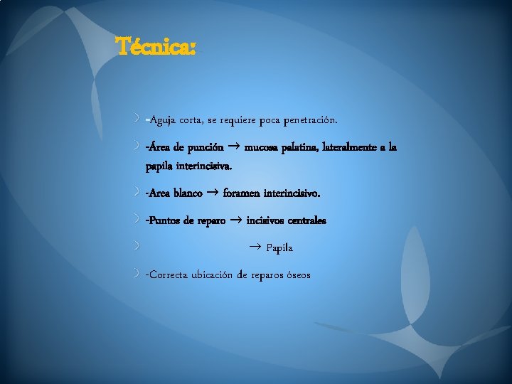 Técnica: Aguja corta, se requiere poca penetración. -Área de punción → mucosa palatina, lateralmente