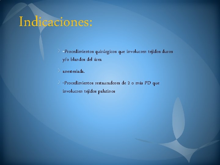Indicaciones: Procedimientos quirúrgicos que involucren tejidos duros y/o blandos del área anestesiada. -Procedimientos restauradores
