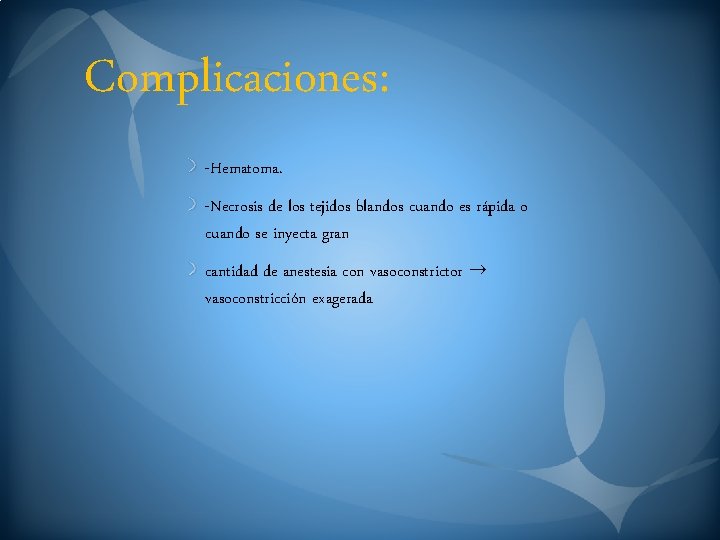 Complicaciones: -Hematoma. -Necrosis de los tejidos blandos cuando es rápida o cuando se inyecta