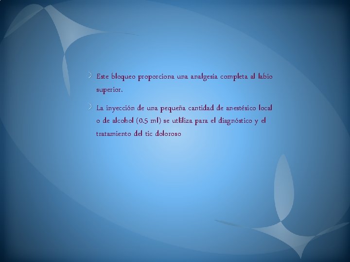 Este bloqueo proporciona una analgesia completa al labio superior. La inyección de una pequeña