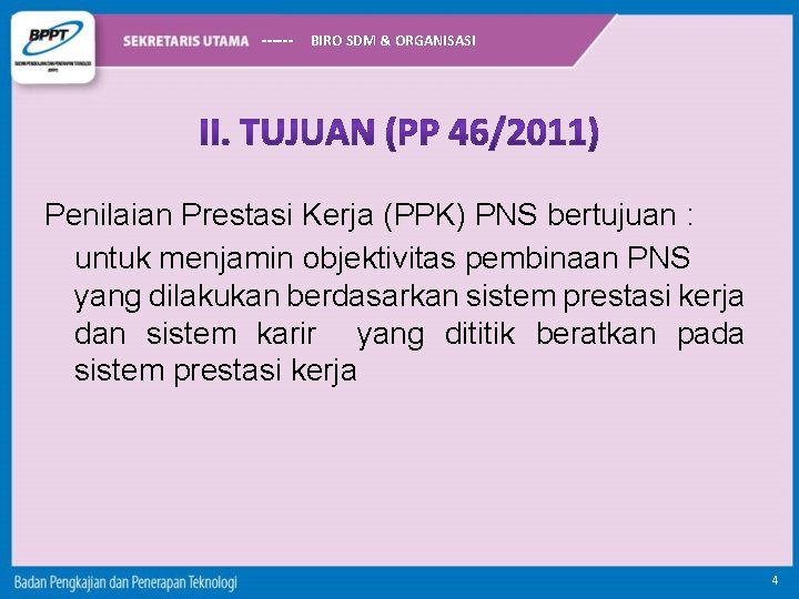 ------ BIRO SDM & ORGANISASI Penilaian Prestasi Kerja (PPK) PNS bertujuan : untuk menjamin