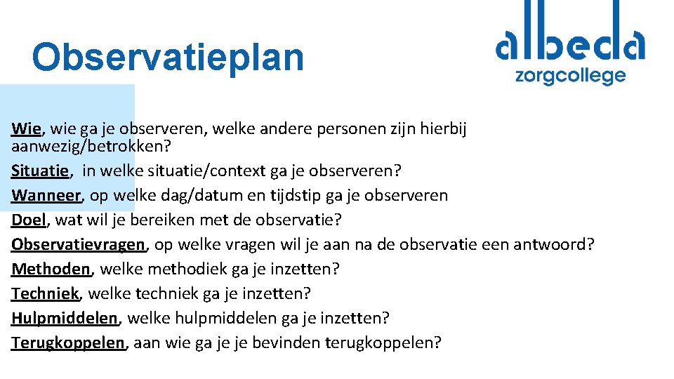 Observatieplan Wie, wie ga je observeren, welke andere personen zijn hierbij aanwezig/betrokken? Situatie, in