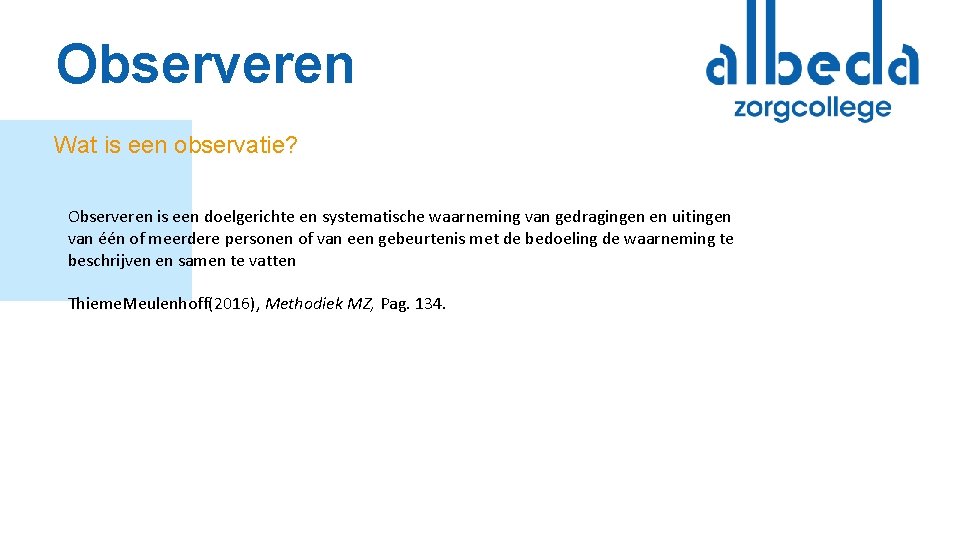 Observeren Wat is een observatie? Observeren is een doelgerichte en systematische waarneming van gedragingen