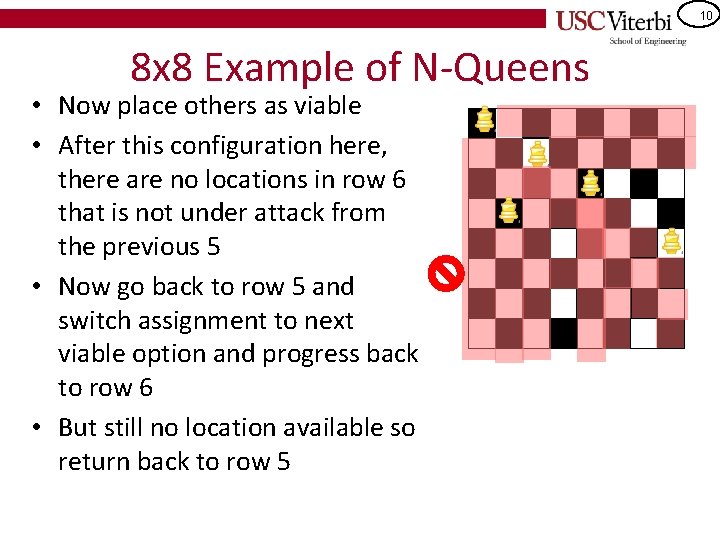 10 8 x 8 Example of N-Queens • Now place others as viable •