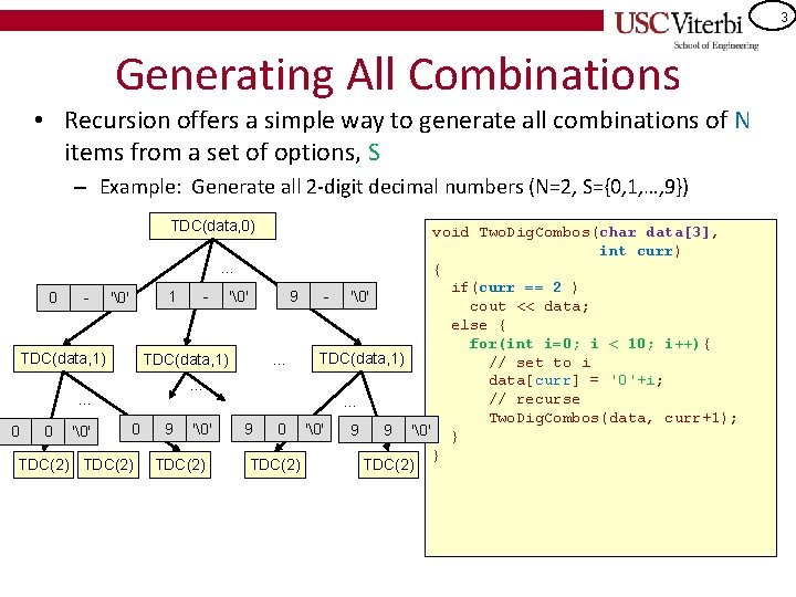 3 Generating All Combinations • Recursion offers a simple way to generate all combinations