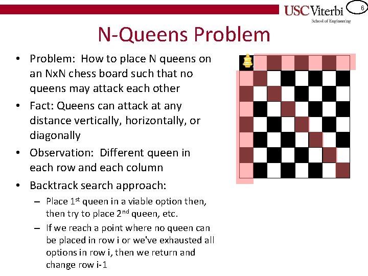 6 N-Queens Problem • Problem: How to place N queens on an Nx. N