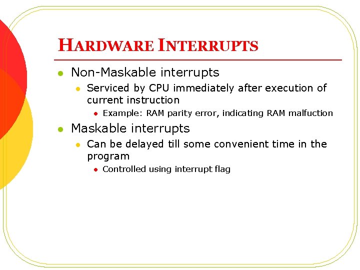 HARDWARE INTERRUPTS l Non-Maskable interrupts l Serviced by CPU immediately after execution of current