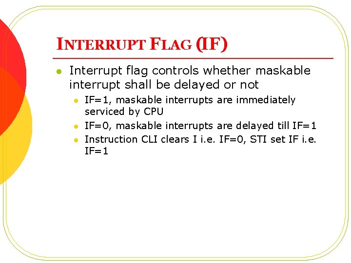 INTERRUPT FLAG (IF) l Interrupt flag controls whether maskable interrupt shall be delayed or