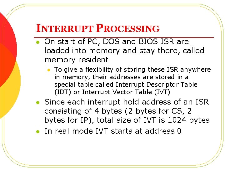 INTERRUPT PROCESSING l On start of PC, DOS and BIOS ISR are loaded into