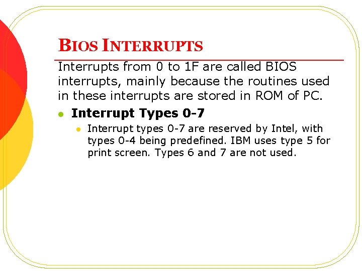 BIOS INTERRUPTS Interrupts from 0 to 1 F are called BIOS interrupts, mainly because