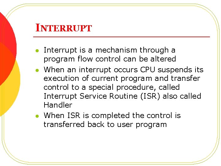 INTERRUPT l l l Interrupt is a mechanism through a program flow control can