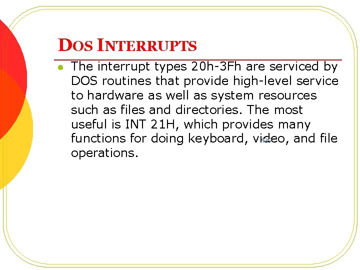 DOS INTERRUPTS l The interrupt types 20 h-3 Fh are serviced by DOS routines