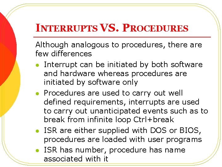 INTERRUPTS VS. PROCEDURES Although analogous to procedures, there are few differences l Interrupt can