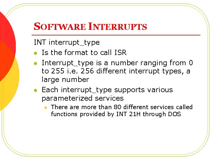 SOFTWARE INTERRUPTS INT interrupt_type l Is the format to call ISR l Interrupt_type is