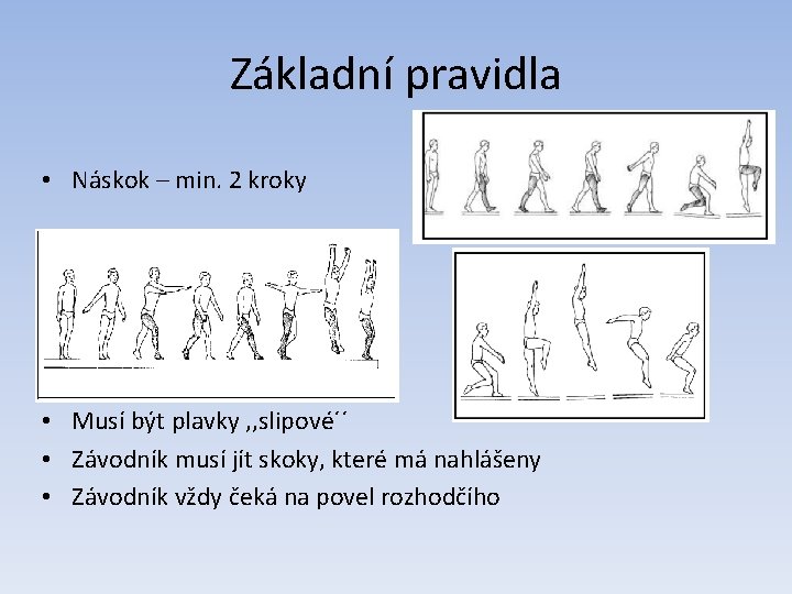 Základní pravidla • Náskok – min. 2 kroky • Musí být plavky , ,