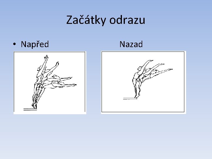 Začátky odrazu • Napřed Nazad 