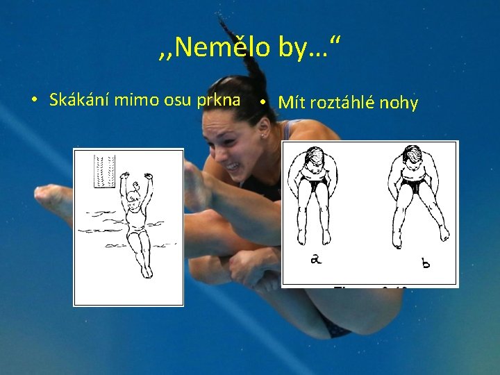 , , Nemělo by…“ • Skákání mimo osu prkna • Mít roztáhlé nohy 