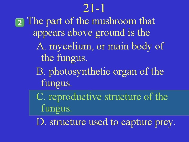 21 -1 The part of the mushroom that appears above ground is the A.