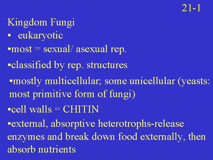 21 -1 Kingdom Fungi • eukaryotic • most = sexual/ asexual rep. • classified