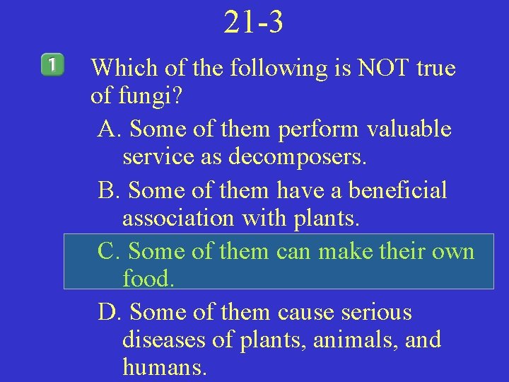 21 -3 Which of the following is NOT true of fungi? A. Some of