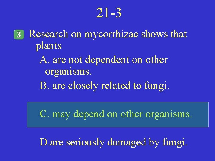 21 -3 Research on mycorrhizae shows that plants A. are not dependent on other