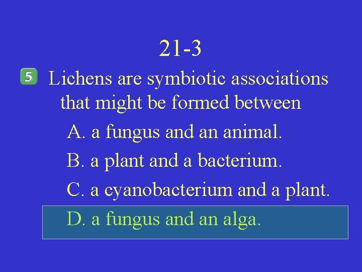 21 -3 Lichens are symbiotic associations that might be formed between A. a fungus