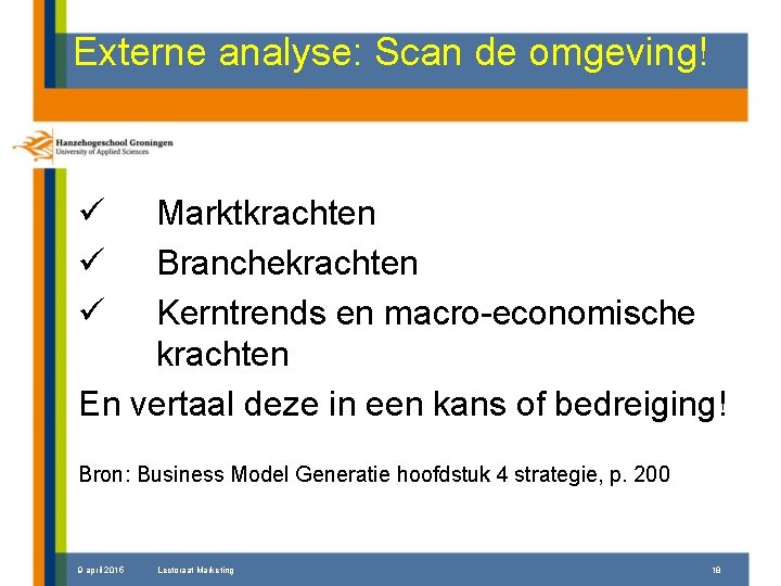 Externe analyse: Scan de omgeving! ü ü ü Marktkrachten Branchekrachten Kerntrends en macro-economische krachten