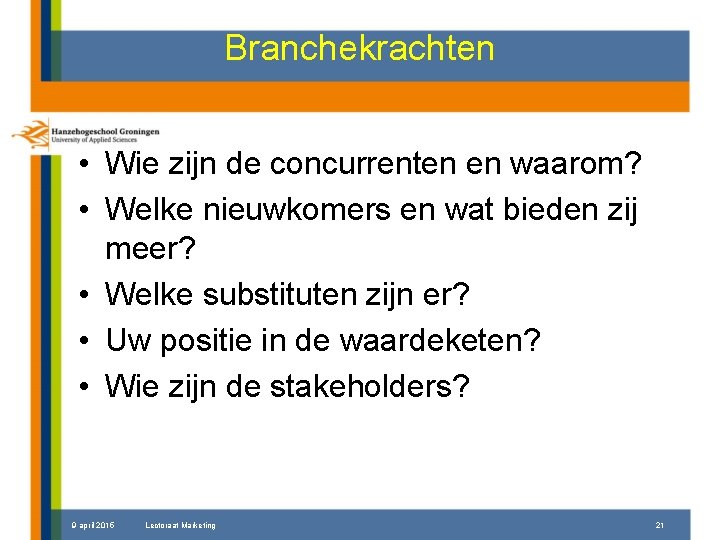 Branchekrachten • Wie zijn de concurrenten en waarom? • Welke nieuwkomers en wat bieden