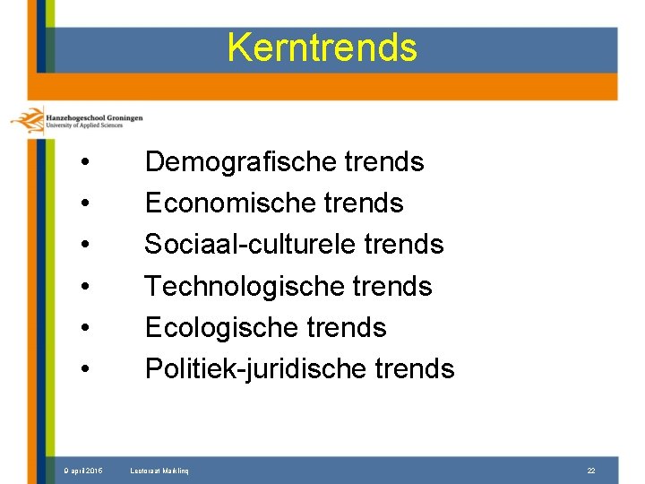 Kerntrends • • • 9 april 2015 Demografische trends Economische trends Sociaal-culturele trends Technologische