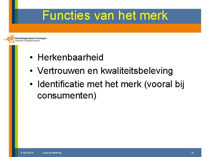 Functies van het merk • Herkenbaarheid • Vertrouwen en kwaliteitsbeleving • Identificatie met het