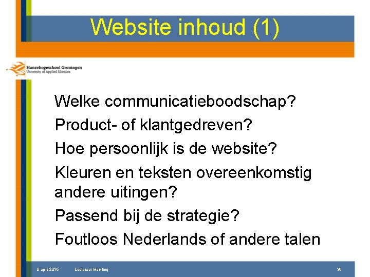 Website inhoud (1) Welke communicatieboodschap? Product- of klantgedreven? Hoe persoonlijk is de website? Kleuren