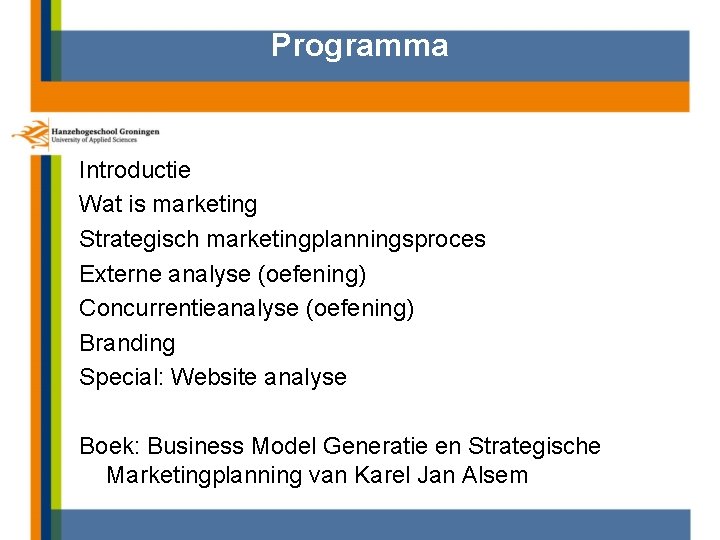 Programma Introductie Wat is marketing Strategisch marketingplanningsproces Externe analyse (oefening) Concurrentieanalyse (oefening) Branding Special:
