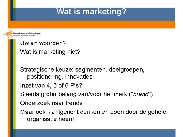 Wat is marketing? Uw antwoorden? Wat is marketing niet? Strategische keuze: segmenten, doelgroepen, positionering,