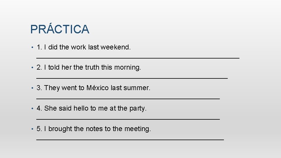 PRÁCTICA • 1. I did the work last weekend. __________________________ • 2. I told
