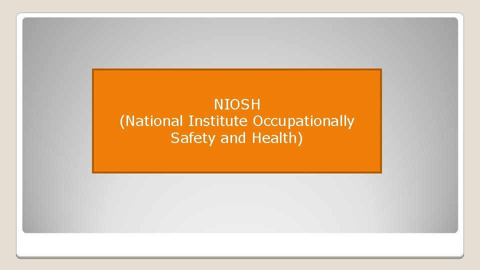 NIOSH (National Institute Occupationally Safety and Health) 