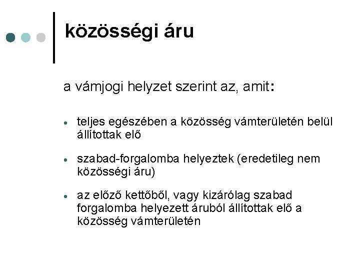 közösségi áru a vámjogi helyzet szerint az, amit: teljes egészében a közösség vámterületén belül