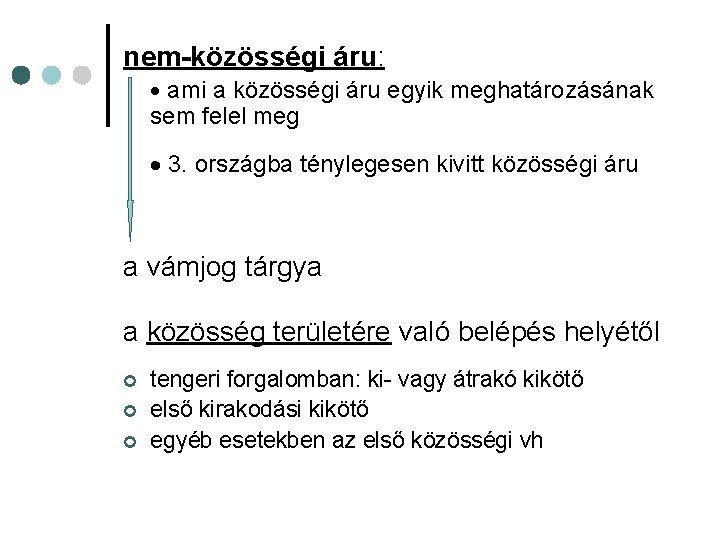 nem-közösségi áru: ami a közösségi áru egyik meghatározásának sem felel meg 3. országba ténylegesen