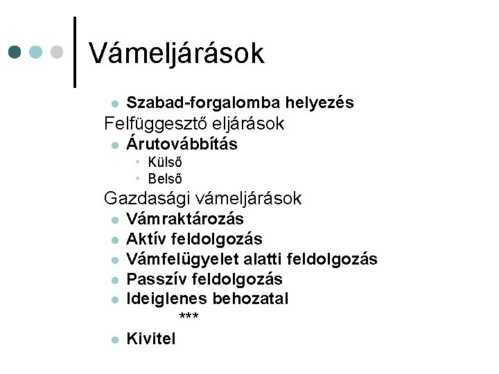 Vámeljárások l Szabad-forgalomba helyezés Felfüggesztő eljárások l Árutovábbítás • Külső • Belső Gazdasági vámeljárások