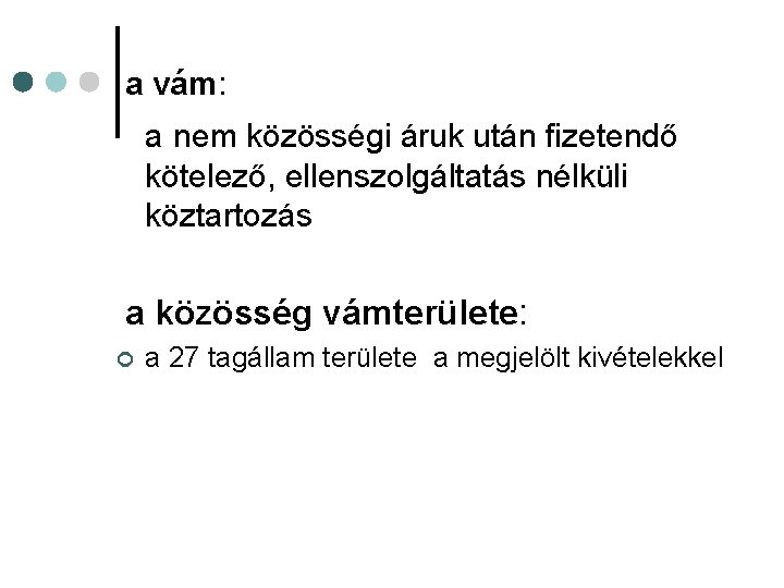 a vám: a nem közösségi áruk után fizetendő kötelező, ellenszolgáltatás nélküli köztartozás a közösség